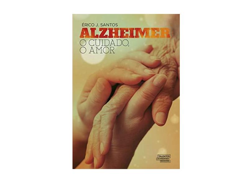 Alzheimer: o Cuidado, o Amor - Érico J. Santos - 9788542813692