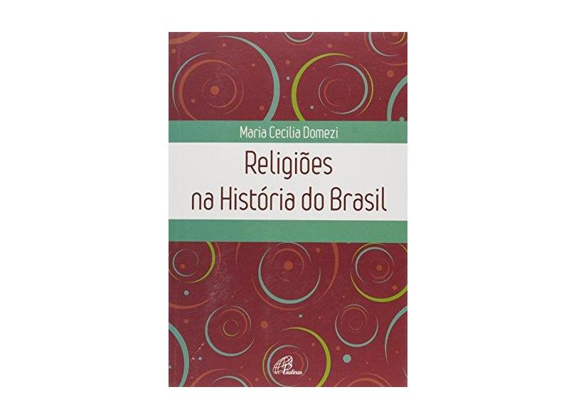 Religiões na História do Brasil - Coleção Temas da Religião - Maria Cecilia Domezi - 9788535638806