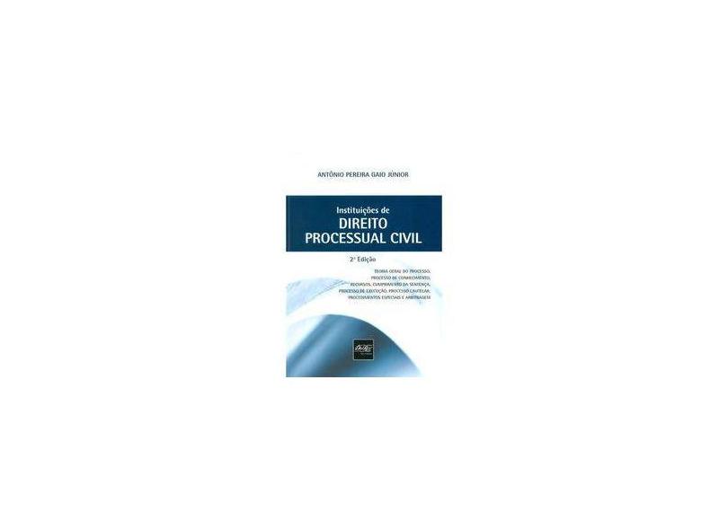 Instituições de Direito Processual Civil - 2ª Ed. 2013 - Jr, Antonio Pereira Gaio - 9788538402893