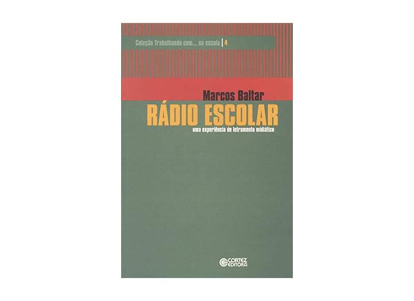 Rádio Escolar - Uma Experiência de Letramento Midiático - Vol. 4 - Marcos Baltar - 9788524918988