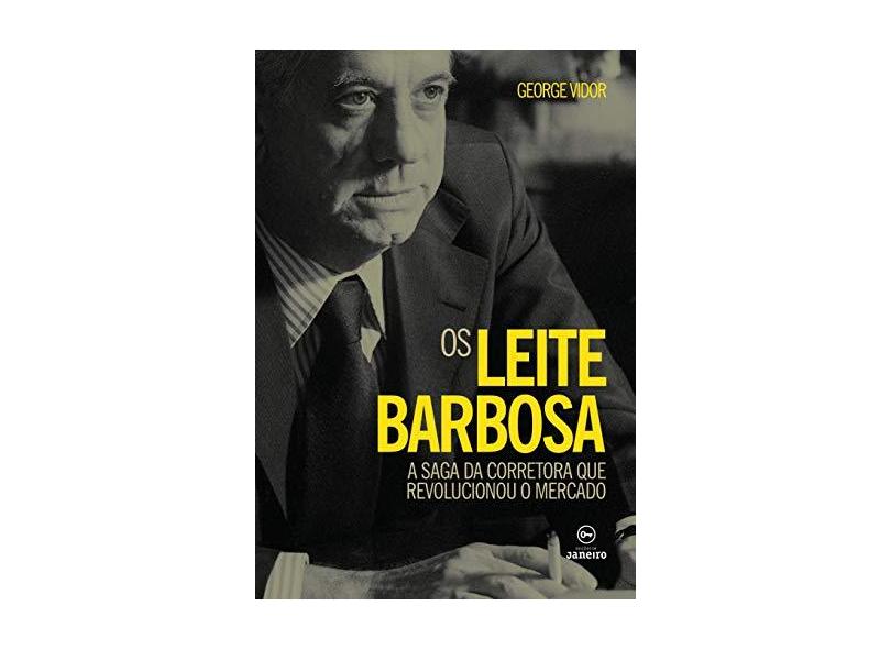 Os Leite Barbosa: a Saga da Corretora que Revolucionou o Mercado - George Vidor - 9788594730206