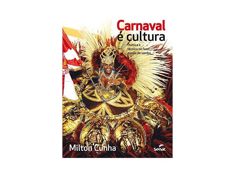 Carnaval É Cultura - Poética e Técnica No Fazer Escola de Samba - Cunha, Milton - 9788539608492