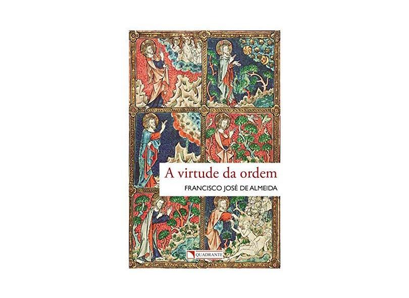 Virtude da Ordem, A - Francisco Jos&#233; De Almeida - 9788574651019
