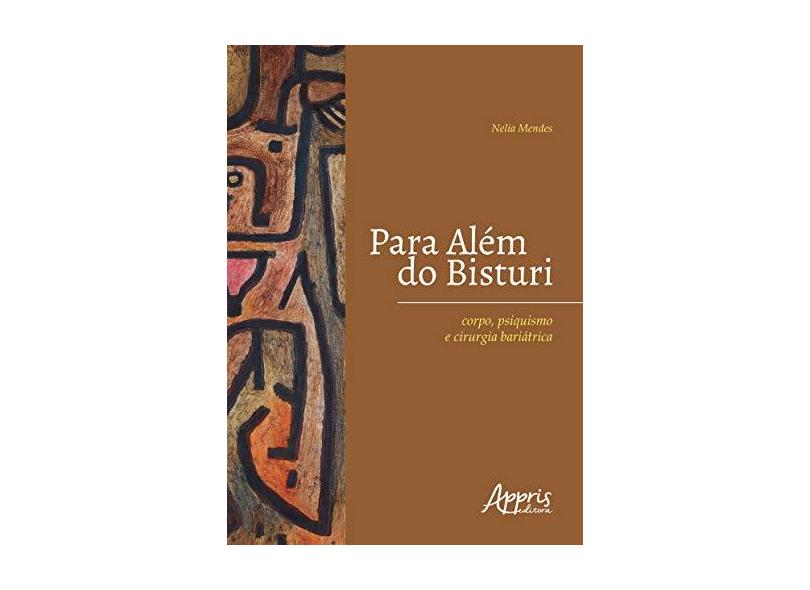 Para Além do Bisturi. Corpo, Psiquismo e Cirurgia Bariátrica - Nelia Maria Mendes N. Fernandes - 9788547314583