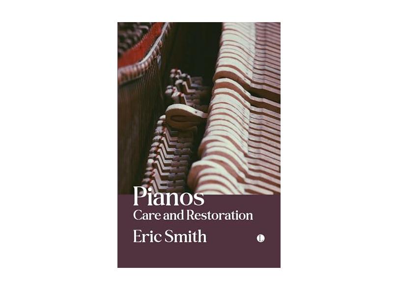 Pianos: Care and Restoration