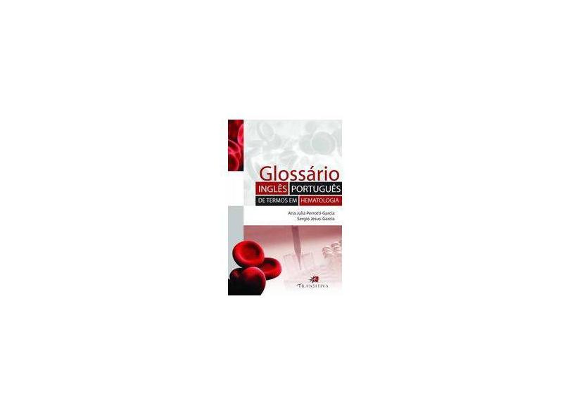 Glossário Inglês-português de Termos em Hematologia - Ana Julia Perrotti-garcia - 9788568382066