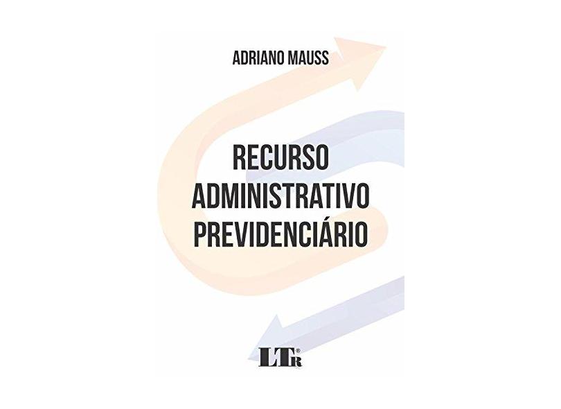 Recurso Administrativo Previdenciário - Adriano Mauss - 9788536192246