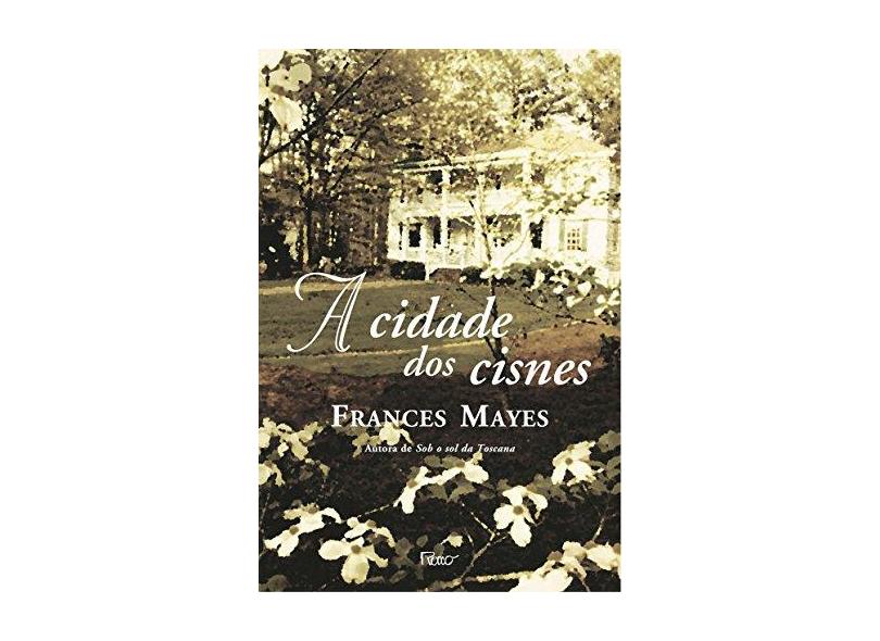 A Cidade dos Cisnes - Mayes, Frances - 9788532517067
