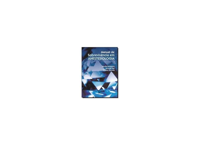 Manual de Sobrevivência Em Anestesiologia - 4ª Ed. 2014 - Hall, George ; Robinson, Neville - 9788537205945