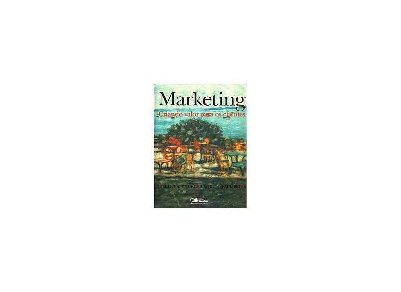 Marketing - Criando Valor Para Os Clientes - Gilbert Churchill Jr. - 9788502102415