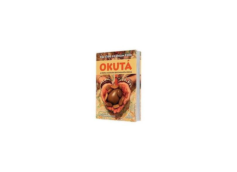Okutá - A Pedra Sagrada Que Encanta Orixá - Eyin, Pai Cido De Oxum - 9788598307145