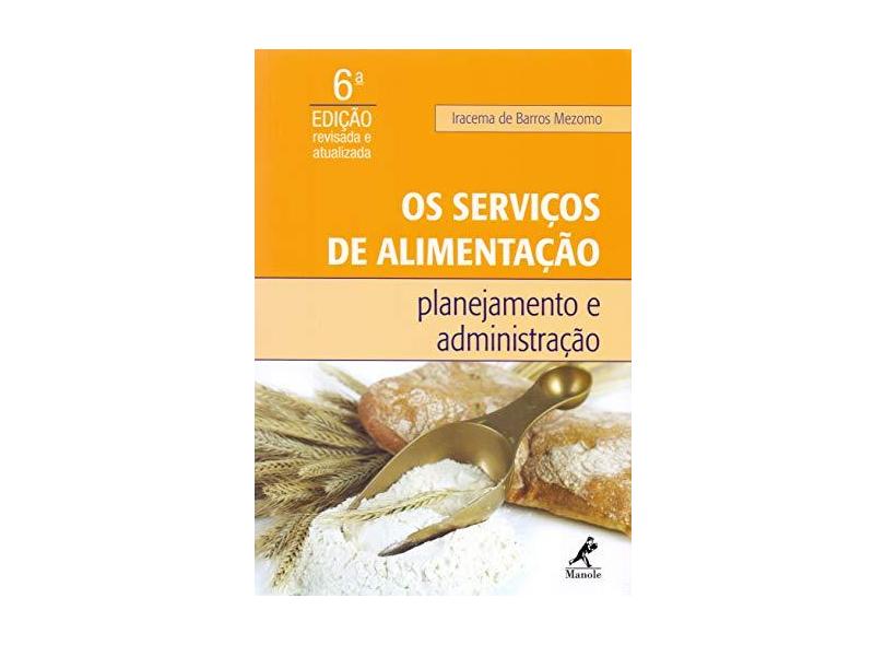 Os Serviços de Alimentação - Planejamento e Administração - 6ª Ed. 2015 - Mezomo, Iracema De Barros - 9788520436219