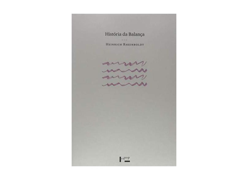 História da Balança - Vol.4 - Coleção Fundadores da Usp - Heinrich Rheinboldt - 9788531415029