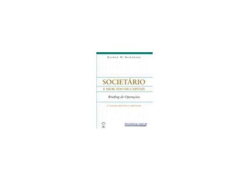 Societário e Mercado de Capitais - Briefing de Operaçoes - 2ª Ed. - Kuwabara, Kleber M. - 9788599822906