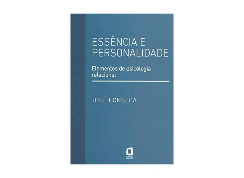 Essência E Personalidade - Elementos De Psicologia Relacional - José Fonseca - 9788571832022