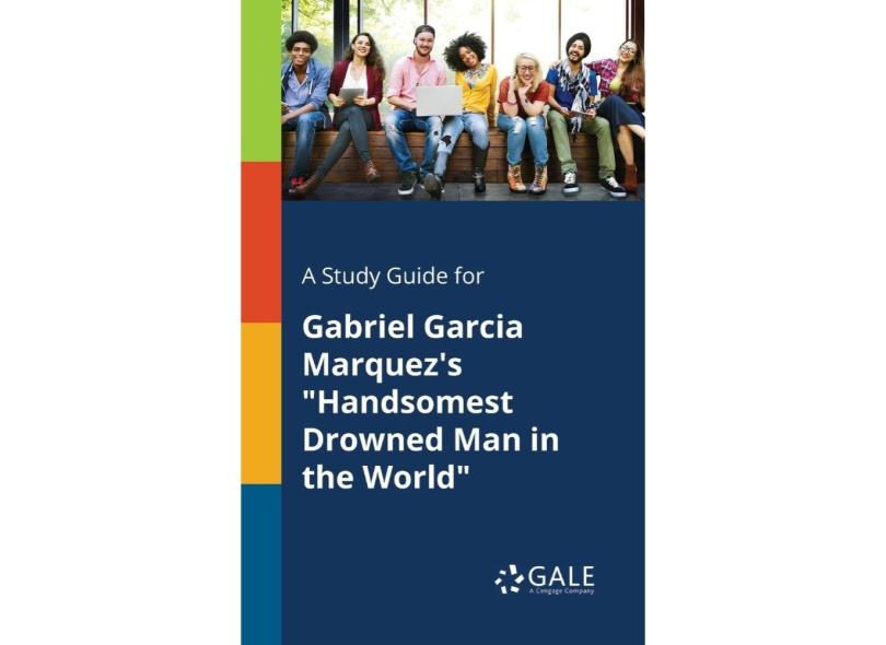 A Study Guide for Gabriel Garcia Marquezs Handsomest Drowned Man in the ...