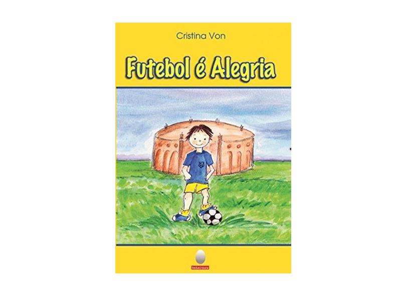 Futebol É Alegria - Von, Cristina - 9788572171151
