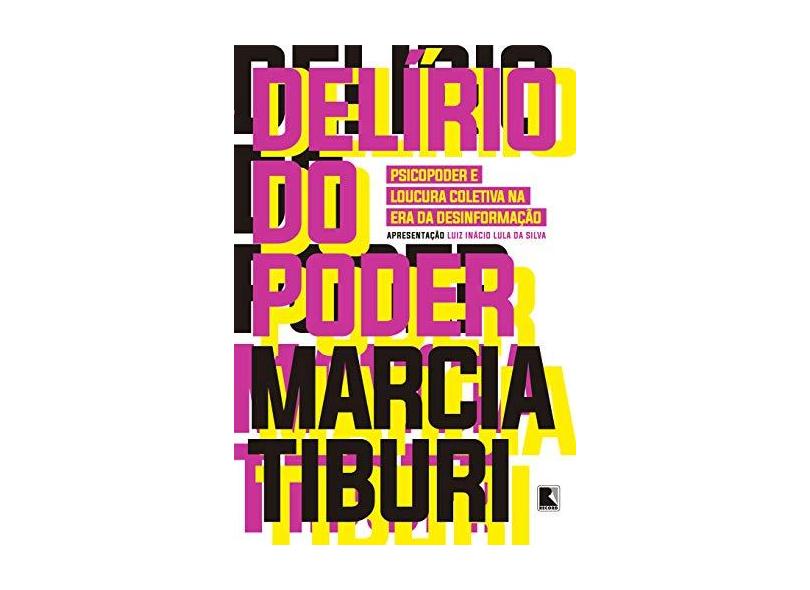 Delírio do poder: Psicopoder e loucura coletiva na era da desinformação - Marcia Tiburi - 9788501116512