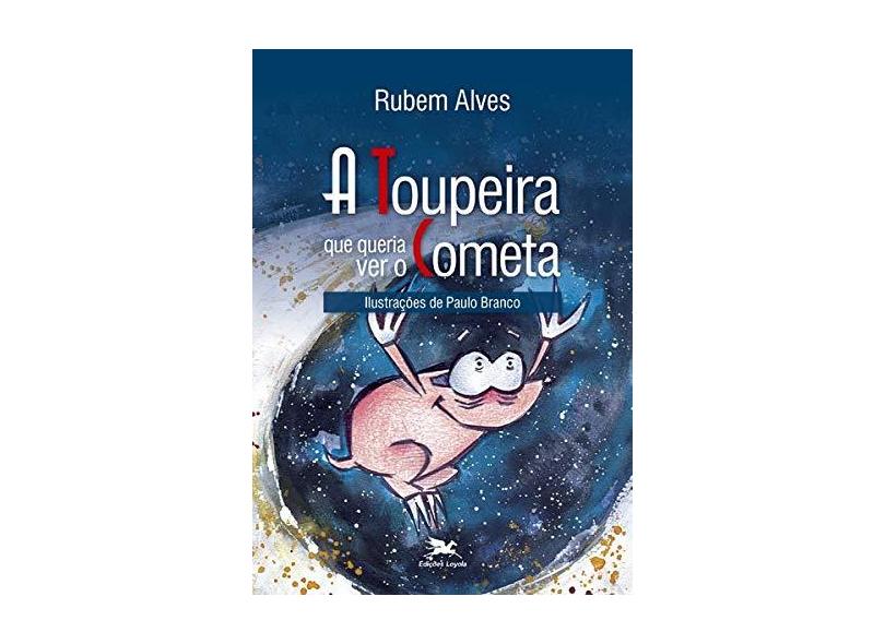 A Toupeira que Queria Ver o Cometa - Alves, Rubem - 9788515004683