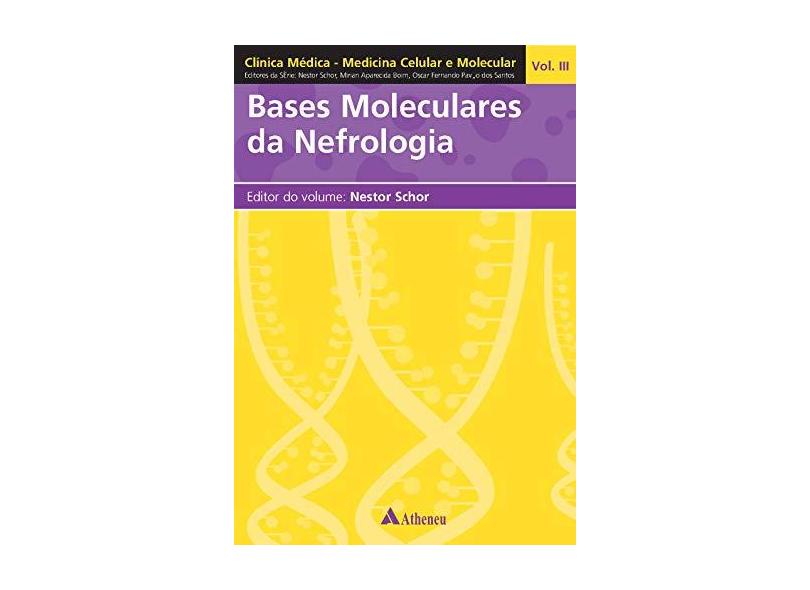 Medicina Celular e Molecular Vol. 3 - Bases Moleculares da Nefrologia - Schor, Nestor - 9788573796766