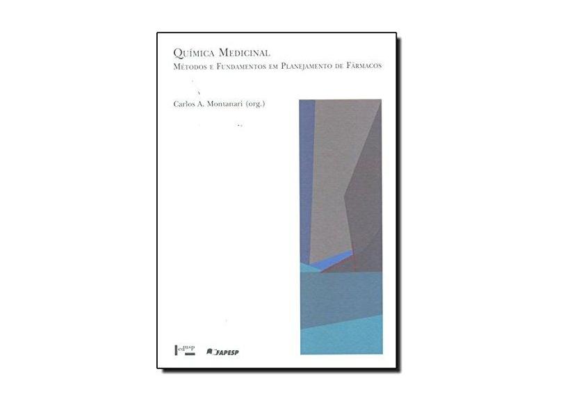 Química Medicinal. Métodos e Fundamentos em Planejamento de Fármacos - Coleção Acadêmica - Carlos A. Montanari - 9788531412660