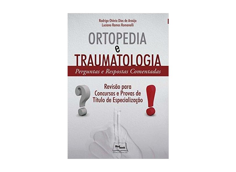 Ortopedia e Traumatologia: Perguntas e Respostas Comentadas - Rodrigo Ot&#225;vio Dias De Ara&#250;jo - 9788583690252
