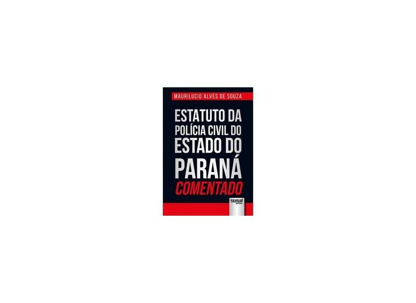 Estatuto da Polícia Civil do Estado do Paraná Comentado - Maurilucio Alves De Souza - 9788536279343