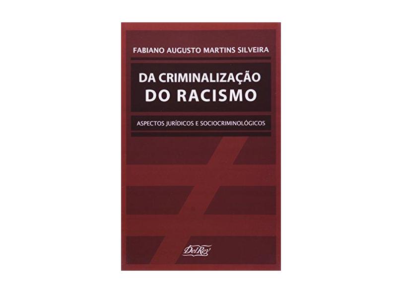 Da Criminalização do Racismo - Aspectos Jurídicos e Sociocriminológicos - Silveira, Fabiano Augusto Martins - 9788573088199