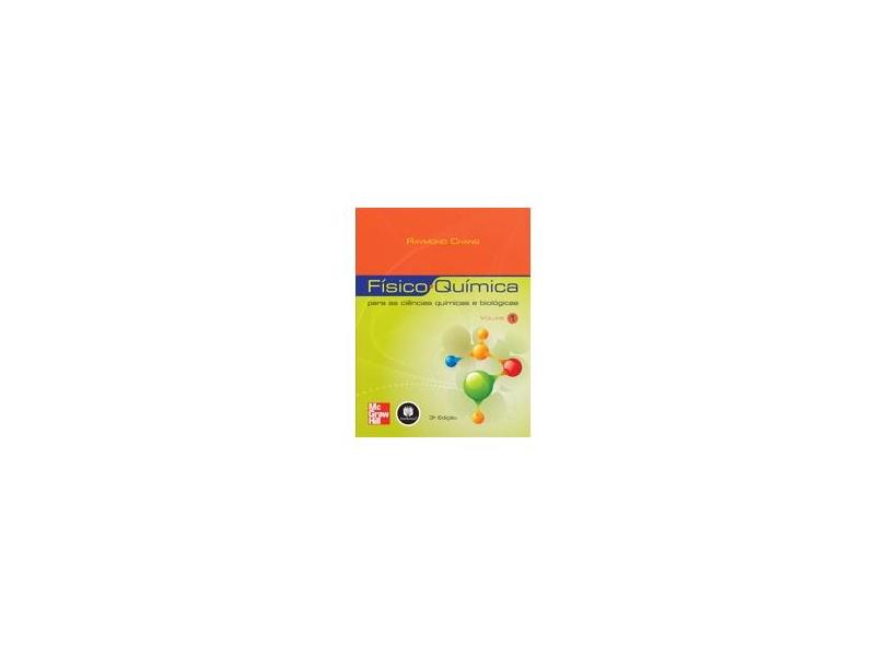 Físico-química - Para as Ciências Químicas e Biológicas - Vol. 1 - Chang, Raymond - 9788577260621