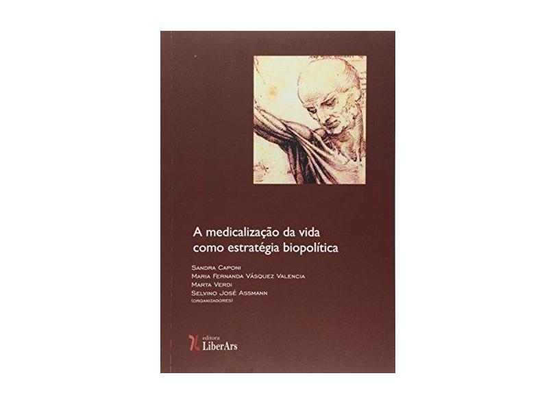 A Medicalização da Vida Como Estratégia Biopolítica - Selvino José Assmann - 9788564783362