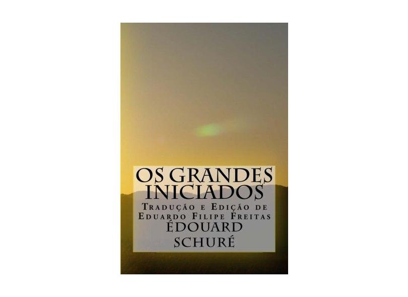 OS Grandes Iniciados: Esboco Da Historia Secreta Das Religioes - Edouard Schure - 9781548825317