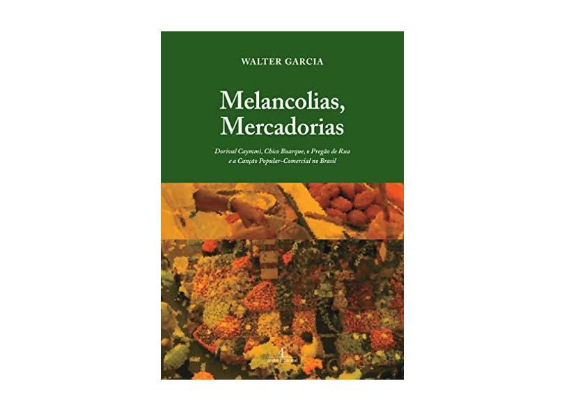 Melancolias, Mercadorias - Walter Garcia - 9788574805023