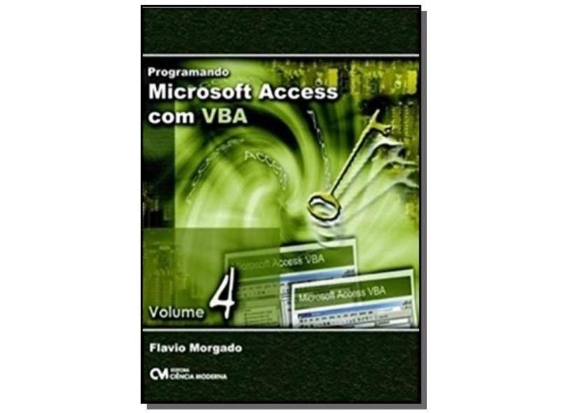 Programando Microsoft Access com Vba - Vol. 4 - Morgado, Flavio - 9788573935325