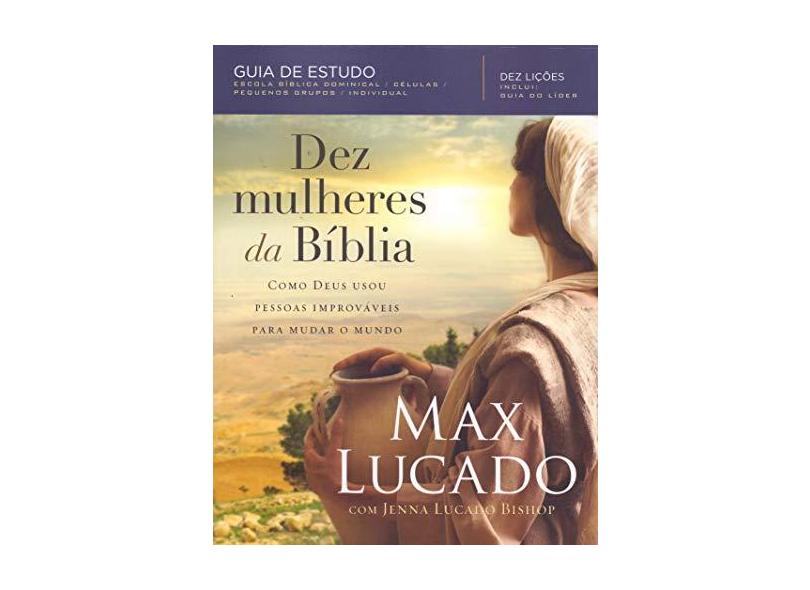 Dez Mulheres da Bíblia - Max Lucado - 9788578602918