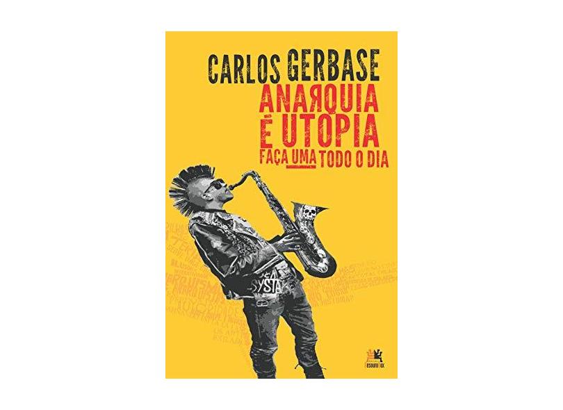 Anarquia É Utopia. Faça Uma Todo o Dia - Carlos Gerbase - 9788555270727