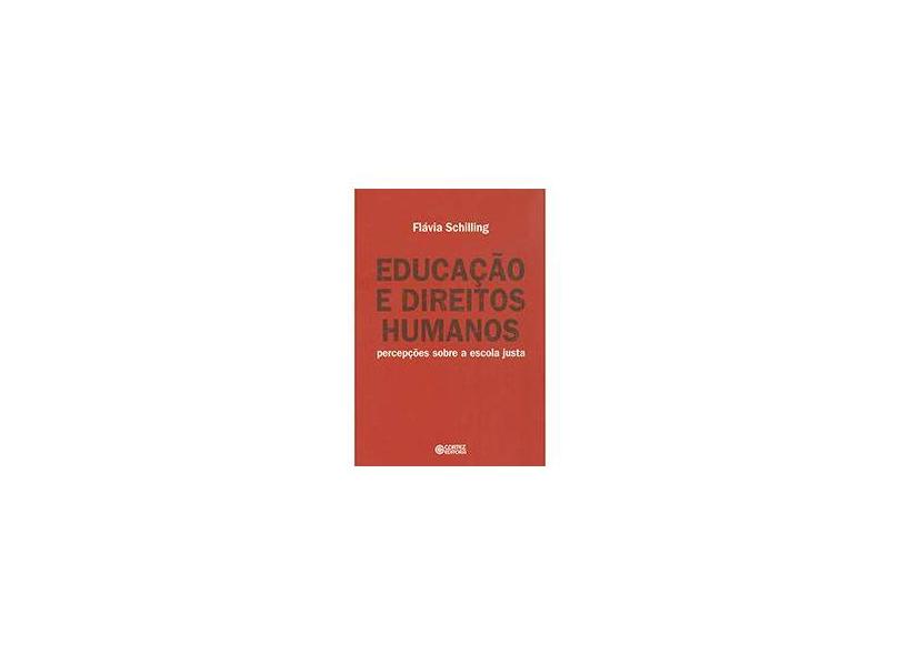Educação e Direitos Humanos - Percepções Sobre A Escola Justa - Schilling, Flávia - 9788524921858