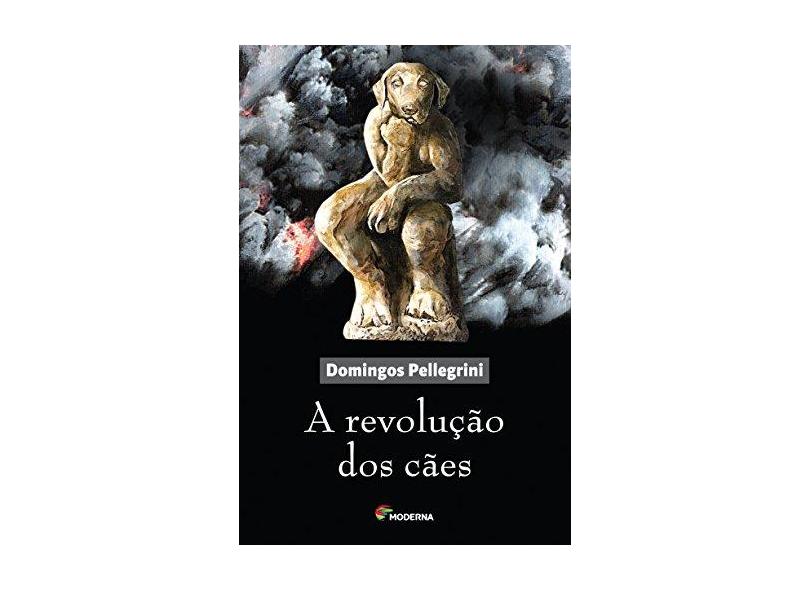 A Revolução Dos Cães - Pellegrini, Domingos - 9788516093617