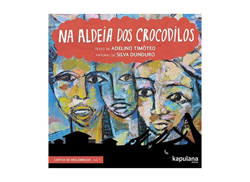 Na Aldeia dos Crocodilos (Volume 7) - Adelino Timóteo - 9788568846339