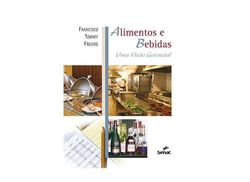 Alimentos E Bebidas - Uma Visão Gerencial - Freund, Francisco Tommy - 9788539612505