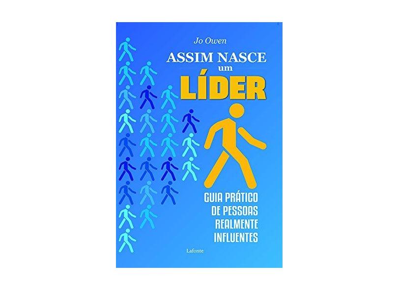 Assim Nasce Um Líder: Guia Prático De Pessoas Realmente Influentes - Jo Owen - 9788581862323