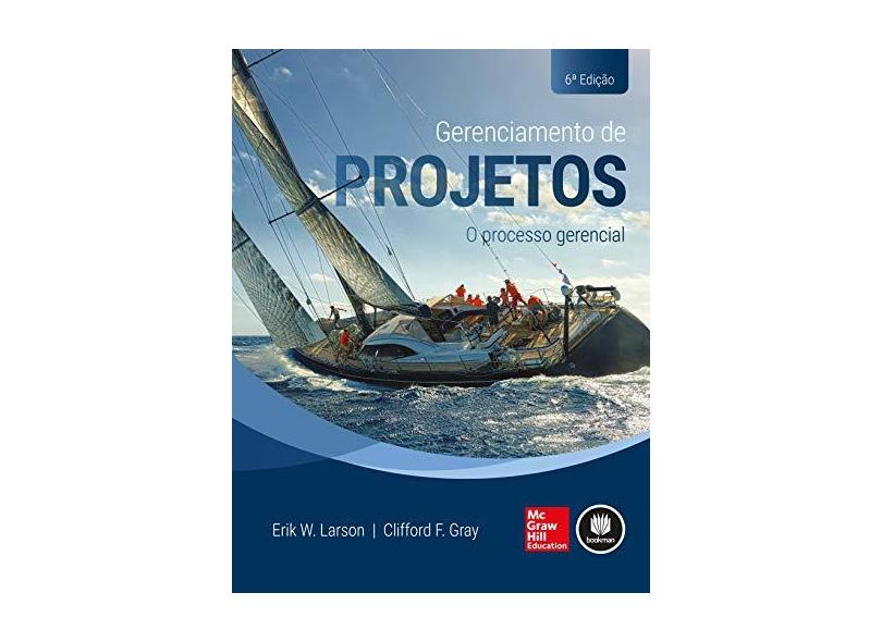 Gerenciamento de Projetos - o Processo Gerencial - 6ª Ed. 2016 - Larson, Erik - 9788580555660