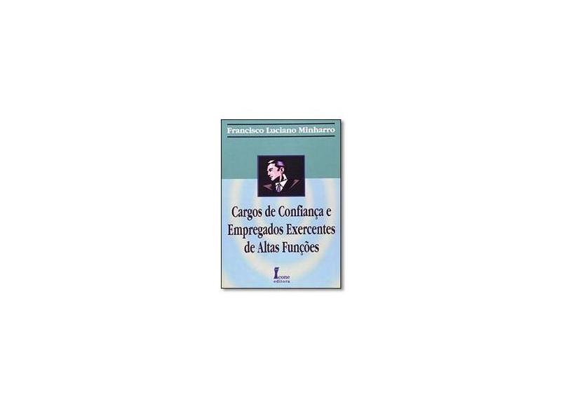 Cargos de Confiança e Empregados Exercentes de Altas Funções - Minharro, Francisco Luciano - 9788527408165