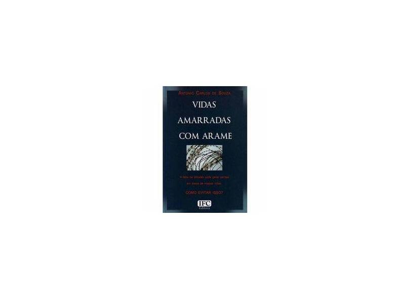 Vidas Amarradas com Arame - Antonio Carlos De Souza - 9788587301581
