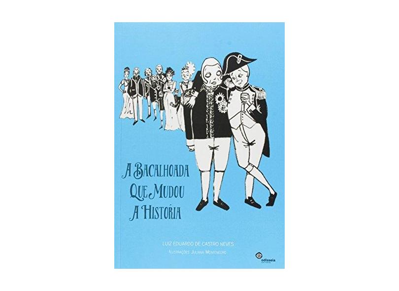 A Bacalhoada Que Mudou A História - Luiz Eduardo De Castro Neves - 9788562948268
