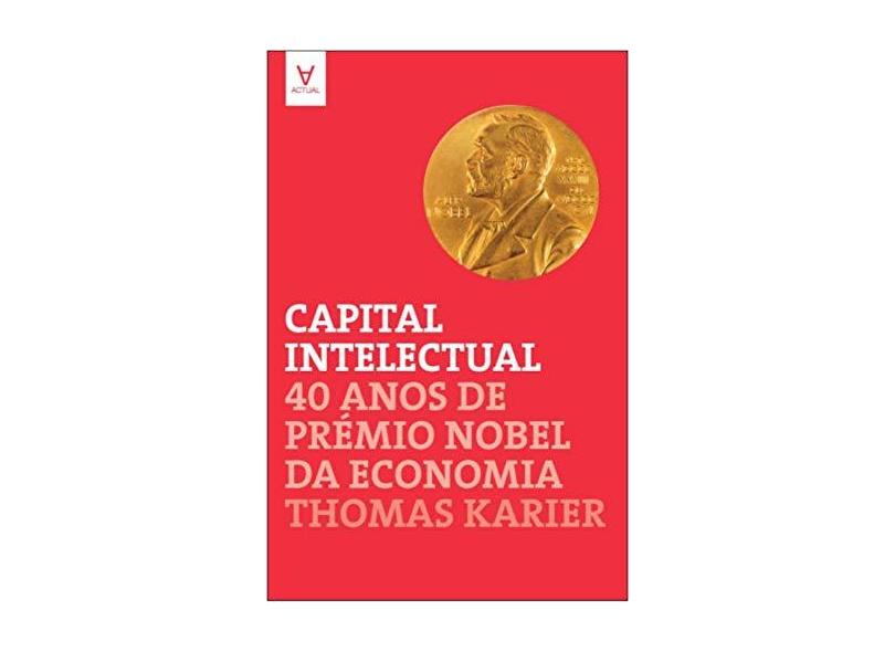 Capital Intelectual. 40 Anos de Prémio Nobel da Economia - Thomas Karier - 9789896940973