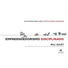 Imagem de Empreendedorismo Disciplinado: 24 Etapas Para Uma Startup Bem-sucedida - Bill Aulet - 9788550802152