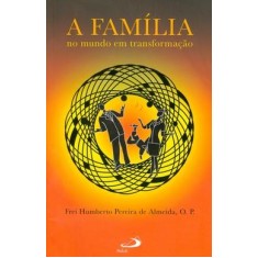 Imagem de A Família - No Mundo em Transformação - Almeida, Frei Humberto Pereira De - 9788534931977