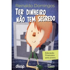 Imagem de Ter Dinheiro Não Tem Segredo - Eduacação Financeira Para Jovens - Domingos, Reinaldo - 9788563680273