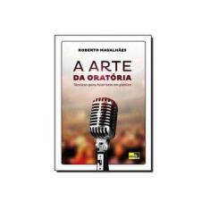 Imagem de A Arte da Oratória - Técnicas Para Falar Bem Em Público - Magalhães, Roberto - 9788588121638