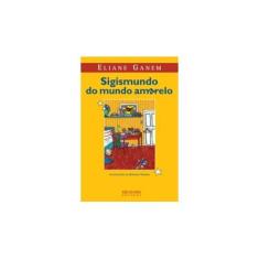 Imagem de Sigismundo do Mundo Amarelo - Eliane Ganem - 9788503010160
